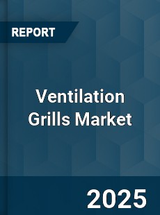 COVID 19 Outbreak Global Ventilation Grills Industry