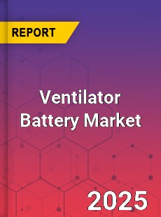 Ventilator Battery Global and China Top Players Market