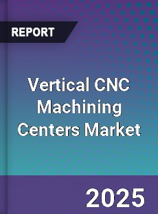 Global Vertical CNC Machining Centers Market
