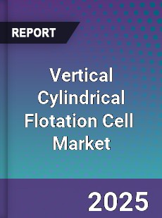 Global Vertical Cylindrical Flotation Cell Industry