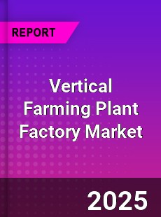 Global Vertical Farming Plant Factory Market