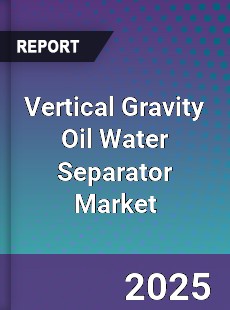 Vertical Gravity Oil Water Separator Market