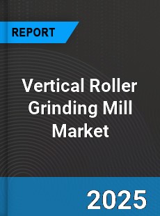 Global Vertical Roller Grinding Mill Market