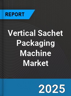 Vertical Sachet Packaging Machine Global Market
