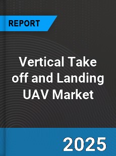 Global Vertical Take off and Landing UAV Market