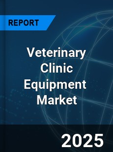 Global Veterinary Clinic Equipment Industry