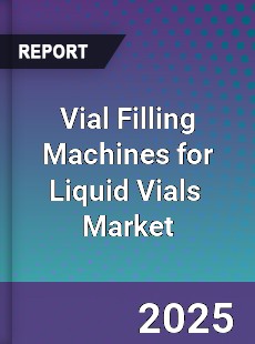 Global Vial Filling Machines for Liquid Vials Industry