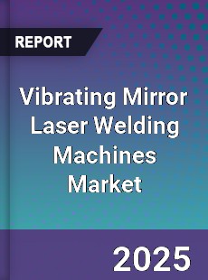 Vibrating Mirror Laser Welding Machines Market