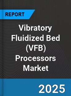 Global Vibratory Fluidized Bed Processors Industry