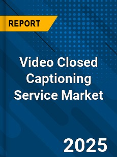 Video Closed Captioning Service Global and China Top Players Market