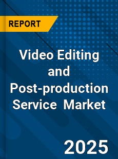 Global Video Editing and Post production Service Industry