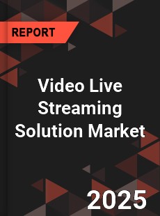 Global Video Live Streaming Solution Market