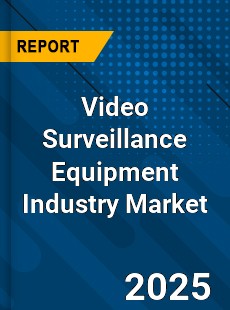 Global Video Surveillance Equipment Industry