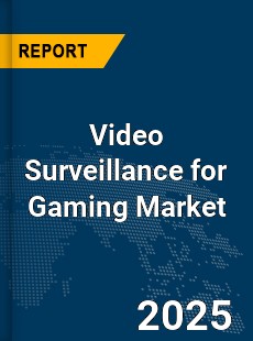 Global Video Surveillance for Gaming Market