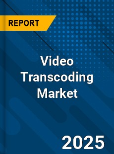 Global Video Transcoding Industry