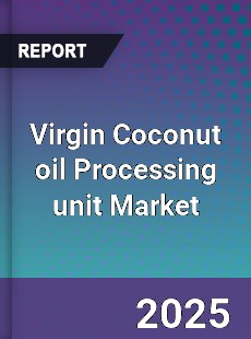 Global Virgin Coconut oil Processing unit Market