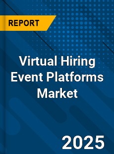 Report on Global Virtual Hiring Event Platforms Market