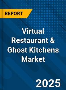 Report on Global Virtual Restaurant amp Ghost Kitchens