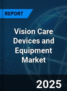 Global Vision Care Devices and Equipment Market