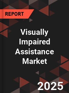 Visually Impaired Assistance Market