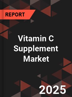 COVID 19 Outbreak Global Vitamin C Supplement Industry