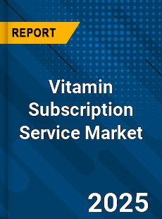 Vitamin Subscription Service Global and China Top Players Market