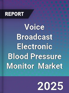 Global Voice Broadcast Electronic Blood Pressure Monitor Industry