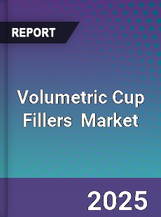 Global Volumetric Cup Fillers Professional Survey Report
