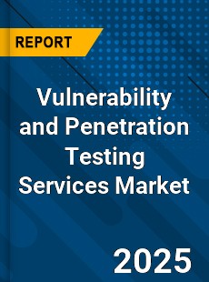 Vulnerability and Penetration Testing Services Market