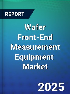 Wafer Front End Measurement Equipment Global and China Top Players Market