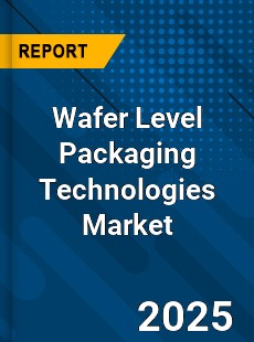 Global Wafer Level Packaging Technologies Market