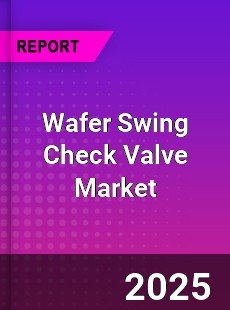 Global Wafer Swing Check Valve Market