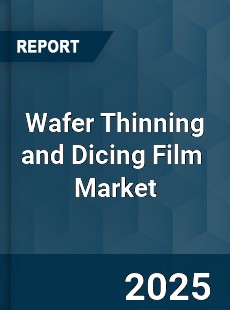 Global Wafer Thinning and Dicing Film Industry