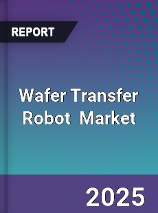 Global Wafer Transfer Robot Professional Survey Report