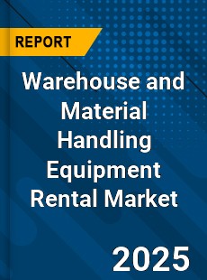 Warehouse and Material Handling Equipment Rental Market