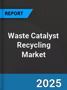 Global Waste Catalyst Recycling Market