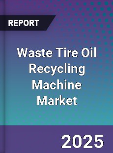 Waste Tire Oil Recycling Machine Market