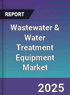 Global Wastewater amp Water Treatment Equipment Market