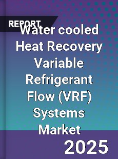 Water cooled Heat Recovery Variable Refrigerant Flow Systems Market