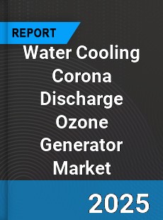Global Water Cooling Corona Discharge Ozone Generator Market