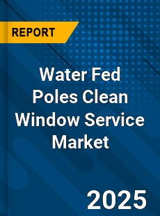 Water Fed Poles Clean Window Service Market