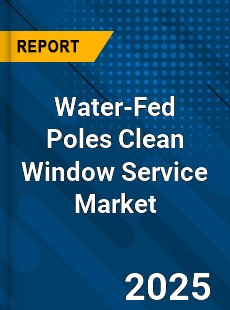 Water Fed Poles Clean Window Service Global and China Top Players Market