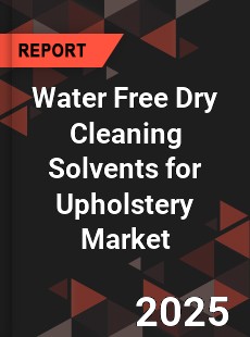 Water Free Dry Cleaning Solvents for Upholstery Market