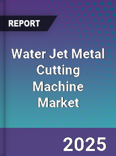 Water Jet Metal Cutting Machine Market