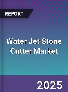 Water Jet Stone Cutter Market