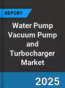 Global Water Pump Vacuum Pump and Turbocharger Market