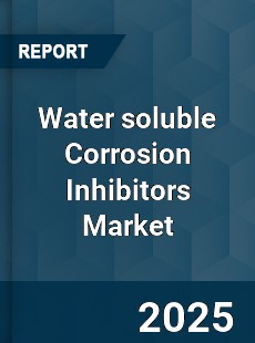 Water soluble Corrosion Inhibitors Market