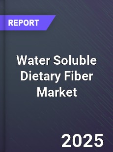 Global Water Soluble Dietary Fiber Market