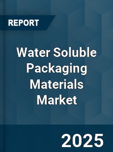 Water Soluble Packaging Materials Market