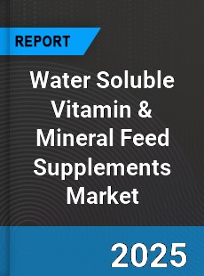 Global Water Soluble Vitamin amp Mineral Feed Supplements Market